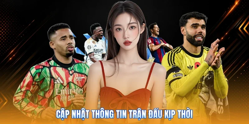 Cập nhật thông tin trận đấu kịp thời