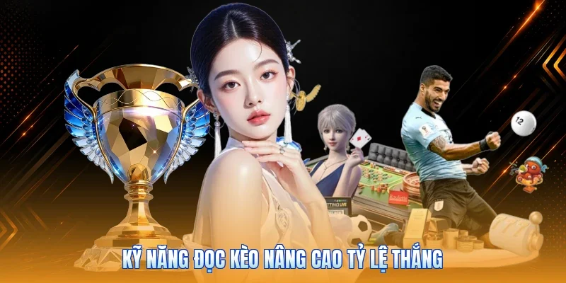 Kỹ năng đọc kèo nâng cao tỷ lệ thắng