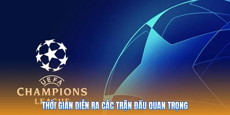 Thời gian diễn ra các trận đấu quan trọng