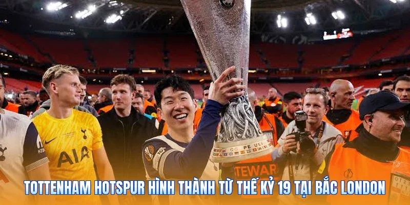 Tottenham Hotspur hình thành từ thế kỷ 19 tại Bắc London